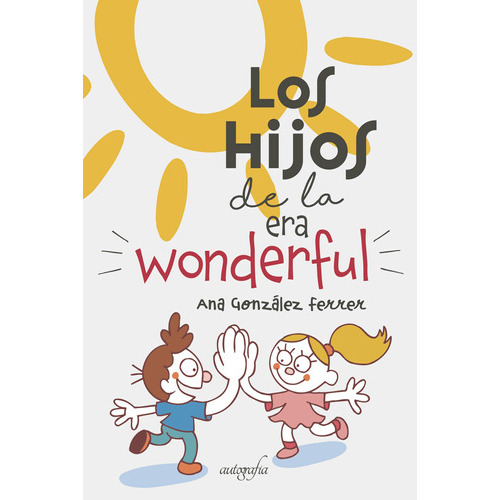 Los Hijos De La Era Wonderful, De González Ferrer , Ana.., Vol. 1.0. Editorial Autografía, Tapa Blanda En Español, 2017