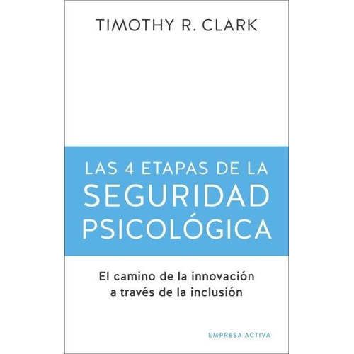 4 Etapas De La Seguridad Psicologica, Las, De Clark, Timothy R.. Editorial Empresa Activa, Tapa Blanda En Español