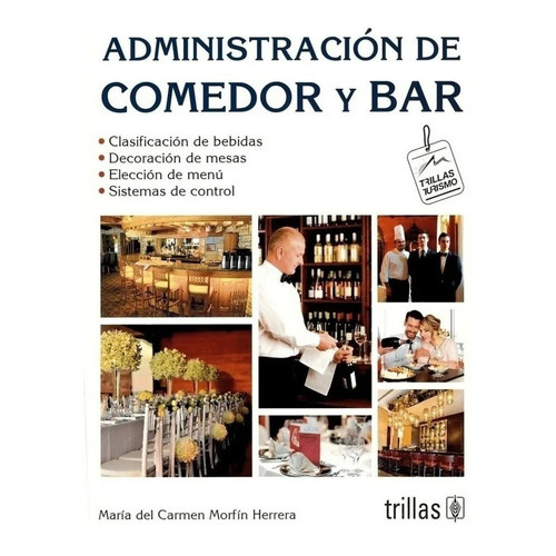 Administración De Comedor Y Bar, De Morfin Herrera, Maria Del Carmen., Vol. 2. Editorial Trillas, Tapa Blanda, Edición 2a En Español, 2006