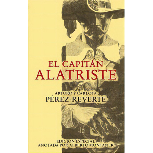 El Capitãâ¡n Alatriste (ediciãâ³n Especial Anotada Por Alberto Montaner), De Pérez-reverte, Arturo. Editorial Alfaguara, Tapa Blanda En Español