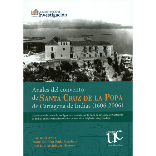 Anales Del Convento De Santa Cruz De La Popa De Cartagena De Indias (1606-2006), De José Rada Arina. Editorial Universidad Del Cauca, Tapa Blanda, Edición 1 En Español, 2018