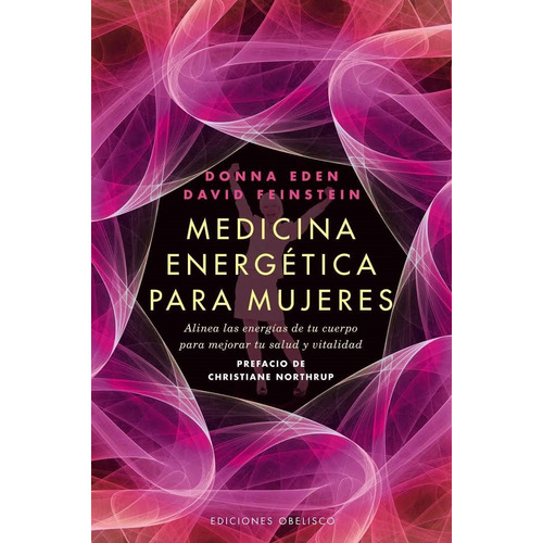 Medicina energética para mujeres: Alinea las energías de tu cuerpo para mejorar tu salud y vitalidad, de Eden, Donna. Editorial Ediciones Obelisco, tapa blanda en español, 2012