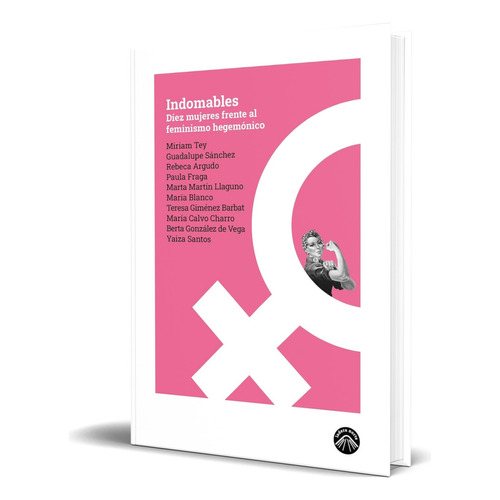 Libro Indomables Diez Mujeres Frente Al Feminismo Hegemónico, De Yaiza Santos. Editorial Ladera Norte, Tapa Blanda En Español, 2024