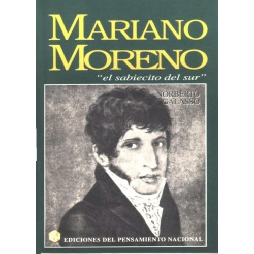Mariano Moreno, El Sabiecito Del Sur - Colihue, de Galasso, Norberto. Editorial Colihue, tapa blanda en español