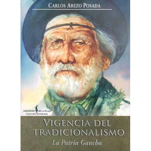 Vigencia Del Tradicionalismo. La Patria Gaucha - Carlos Arez