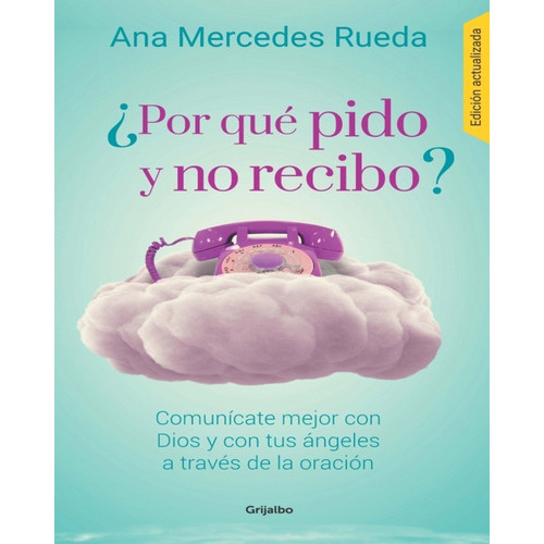 Por Qué Pido Y No Recibo?, De Ana Mercedes Rueda., Vol. No. Editorial Grijalbo, Tapa Blanda En Español, 2019