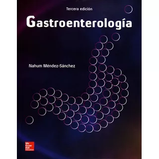 Gastroenterología / 3 Ed.: Gastroenterología / 3 Ed., De Mendez Sanchez, Nahum. Editorial Mcgraw Hill, Tapa Blanda, Edición 2017 En Español, 2017