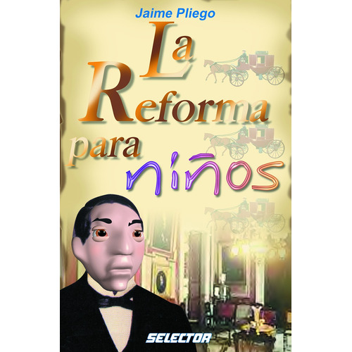 Reforma para niños, La, de Pliego, Jaime. Editorial Selector, tapa blanda en español, 2013