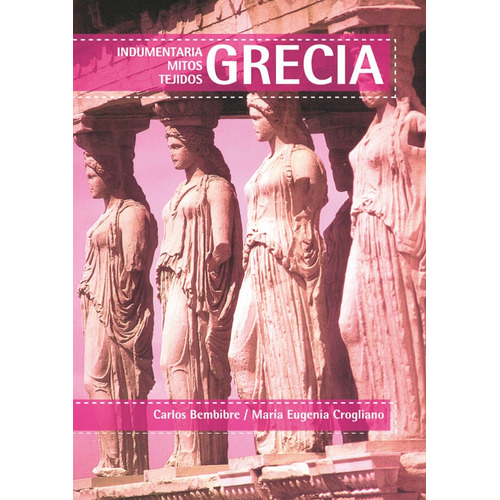 Grecia: Indumentaria, Mitos Y Tejidos, De Bembibre. Editorial Nobuko/diseño Editorial, Tapa Blanda, Edición 1 En Español, 2008