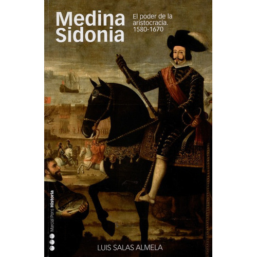 Medina Sidonia. El Poder De La Aristocracia 1580-1670, De Luis Salas Almela. Editorial Marcial Pons, Tapa Blanda, Edición 1 En Español, 2008