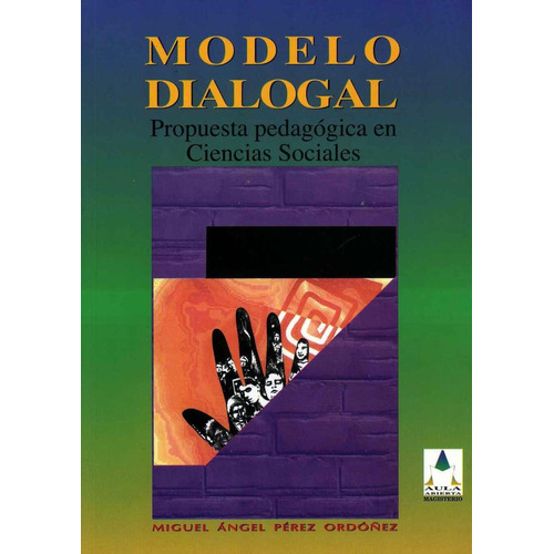 MODELO DIAGONAL: Propuesta pedagógica en ciencias sociales, de Pérez Ordoñez, Miguel Ángel. Editorial C. MAGISTERIO, tapa pasta blanda, edición 1 en español, 1999