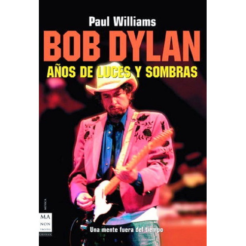 Bob Dylan Años De Luces Y Sombras, De Williams Paul., Vol. 1. Editorial Manontroppo Editorial, Tapa Blanda En Español