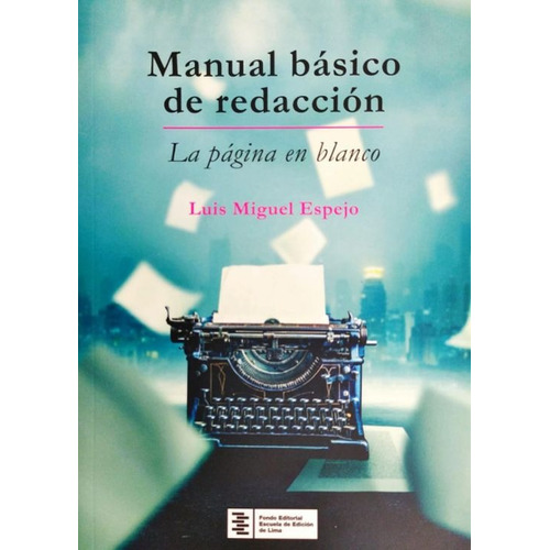 Manual Básico De Redacción. La Página En Blanco, De Espejo, Luis Miguel. Fondo Editorial De La Escuela De Edicion De Lima, Tapa Blanda, Edición 1 En Español, 2018