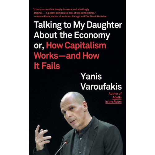 Talking To My Daughter About The Economy: Or, How Capitalism Works--and How It Fails, De Yanis Varoufakis. Editorial Farrar, Straus And Giroux, Tapa Blanda En Inglés, 2019