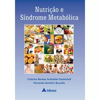 Nutrição E Síndrome Metabólica, De Gottschall, Catarina Bertaso Andréatta. Editora Atheneu Ltda, Capa Mole Em Português, 2009