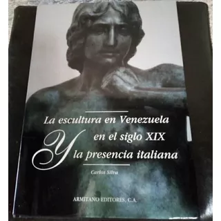 Libro La Escultura En Venezuela En El Siglo Xix Y La Presenc