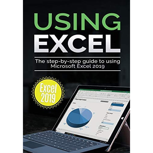 Using Excel 2019: The Step-by-step Guide To Using Microsoft Excel (using Microsoft Office), De Wilson, Kevin. Editorial Elluminet Press, Tapa Blanda En Inglés