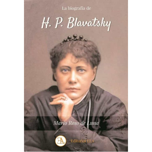 La Biografía De H P Blavatsky, de Roso de Luna, Mario. Editorial Ela (E.L.A.: Ediciones Librería Argentina), tapa blanda, edición 1 en español