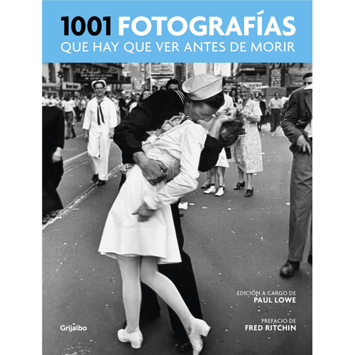1001 fotografías que hay que ver antes de morir, de Lowe, Paul. Serie Ad hoc Editorial Grijalbo, tapa blanda en español, 2017