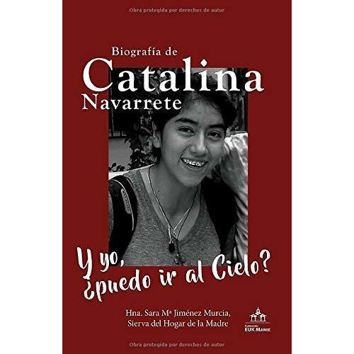 Y Yo, Puedo Ir Al Cielo? Biografia De Catalina..., de Jiménez Murcia SHM, Hna. Sara Mar. Editorial Fundacion E.U.K Mamie en español