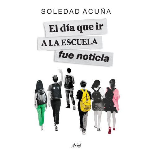 Libro El Día Que Ir A La Escuela Fue Noticia - Soledad Acuña