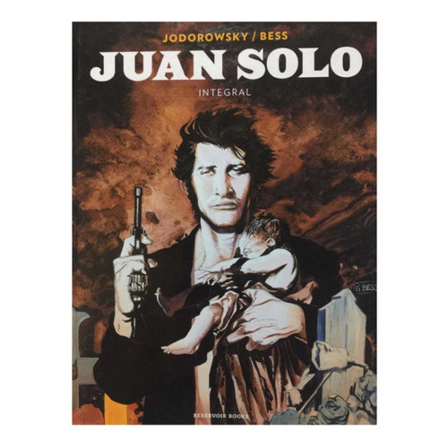 Juan Solo. Novela Gráfica. Tapas Duras: Juan Solo, De Alejandro Jodorowsky / George Bess. Serie Novela Gráfica, Vol. Integro. Editorial Penguin, Tapa Dura, Edición Primera En Español, 2018