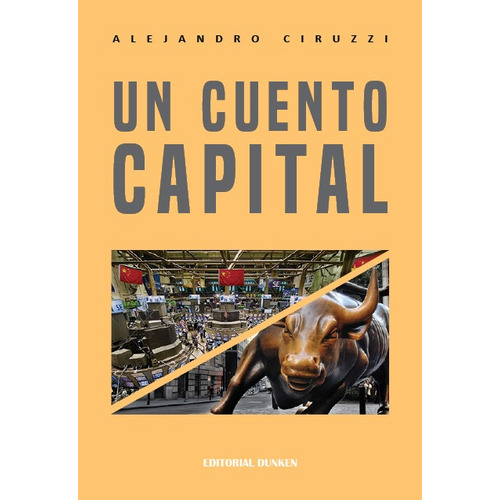 UN CUENTO CAPITAL, de Alejandro Maria Ciruzzi. Editorial Dunken, tapa blanda en español, 2022