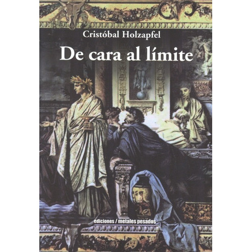 De Cara Al Limite, De Holzapfel, Cristobal. Editorial Metales Pesados, Tapa Blanda, Edición 1 En Español, 2012