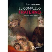 Nueva Edición. Luis Kancyper, El Complejo Fraterno