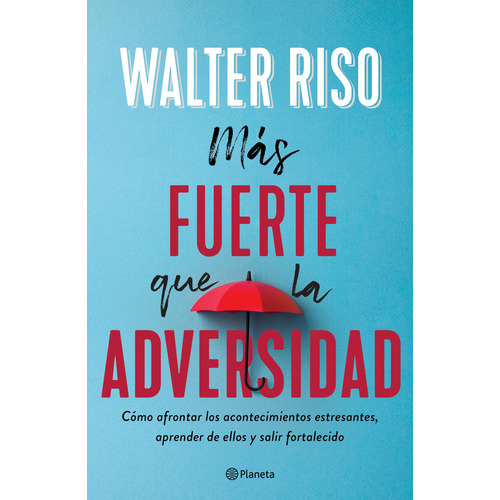 Más fuerte que la adversidad:  Aplica, de Walter Riso. Editorial Planeta, tapa blanda en español, 2020