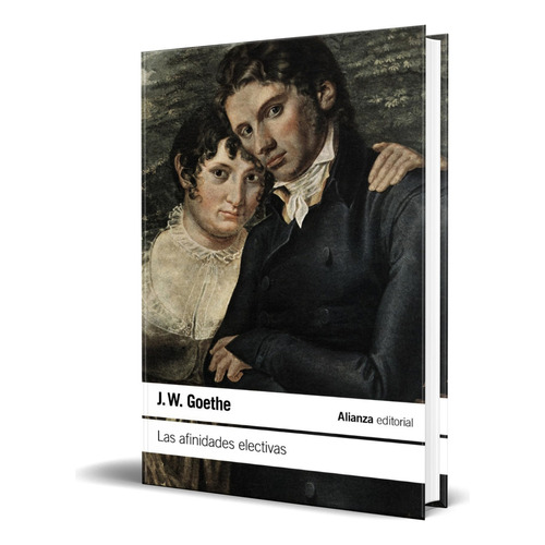 Libro Las Afinidades Electivas [ Johann W. Goethe ] Original, De Johann Wolfgang Goethe. Alianza Editorial, Tapa Blanda En Español, 2023