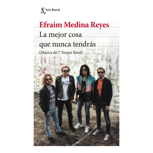 La Mejor Cosa Que Nunca Tendrás, De Efraim Medina Reyes. Editorial Seix Barral, Tapa Blanda, Edición 1 En Español, 2022