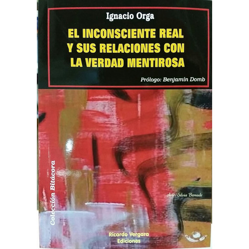 INCONSCIENTE REAL Y SUS RELACIONES CON LA VERDAD MENTIROSA, de INGNACIO ORGA. Editorial Ricardo Vergara, tapa blanda en español