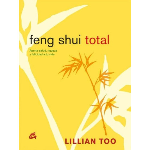 Feng Shui Total. Aporta Salud, Riqueza Y Felicidad A Tu Vida