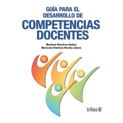 Guía Para El Desarrollo De Competencias Docentes, De Ramirez Apaez, Marissa Rocha Jaime, Maricela Patricia., Vol. 1. Editorial Trillas, Tapa Blanda En Español, 2006