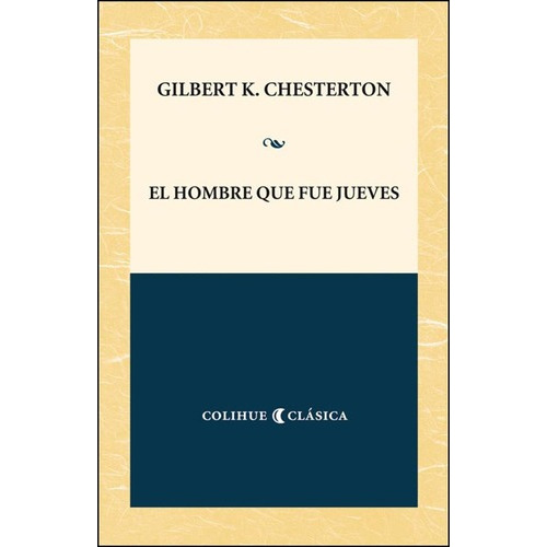 El Hombre Que Fue Jueves - Chesterton Colihue Clasica, De Chesterton, Gilbert Keith. Editorial Colihue, Tapa Blanda En Español, 2012