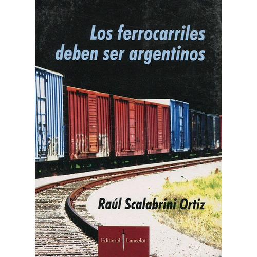 Los Ferrocarriles Deben Ser Argentinos, De Scalabrini Ortiz Raul. Editorial Edicial - Lancelot, Tapa Blanda En Español, 2009