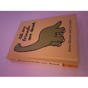 All My Friends Are Dead by Jory John All My Friends Are Dead by Jory John