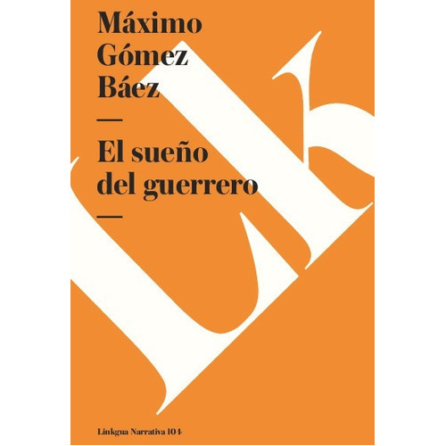 El Sueño Del Guerrero, De Máximo Gómez Báez. Editorial Linkgua Red Ediciones En Español