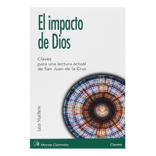 Libro El Impacto De Dios, Claves Para Una Lectura Actual De San Juan De La Cruz, De Iain Matthew. Editorial Monte Carmelo En Español