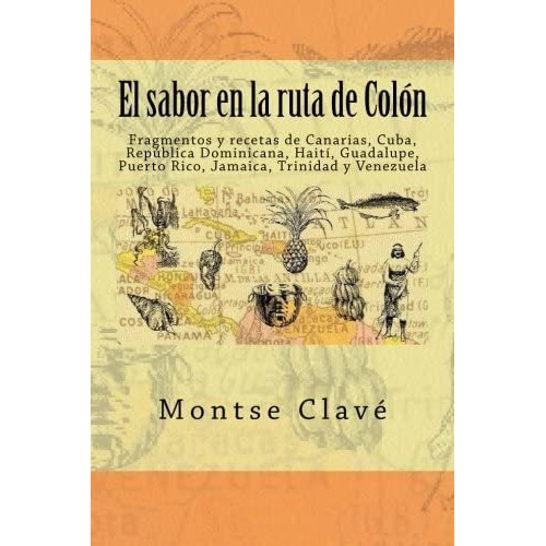 El Sabor Ruta Colón: Fragmentos Y Recetas, De Clavé, Montse. Editorial Createspace Independent Publishing Platform, Tapa Blanda En Español