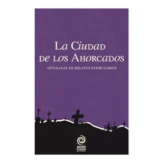 Libro La Ciudad De Los Ahorcados - Antología De Relatos 