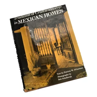 Tradition Of Craftsmanship In Mexican Homes, O Gorman P. 