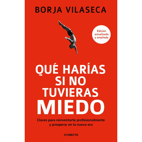 QUE HARIAS SI NO TUVIERAS MIEDO, de Borja Vilaseca. Editorial Conecta, tapa blanda en español