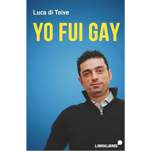 Yo Fui Gay, De Luca Di Tolve. Editorial Libroslibres, Tapa Blanda En Español, 2023