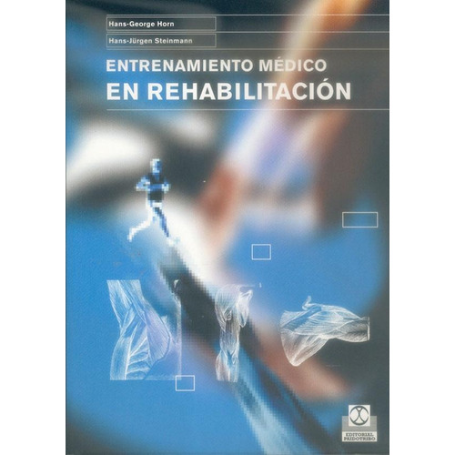 ENTRENAMIENTO MÉDICO EN REHABILITACIÓN (BICOLOR), de Horn, Hans-George;Steinmann, Hans-Jürgen. Editorial PAIDOTRIBO, tapa pasta blanda, edición 1 en español, 2005