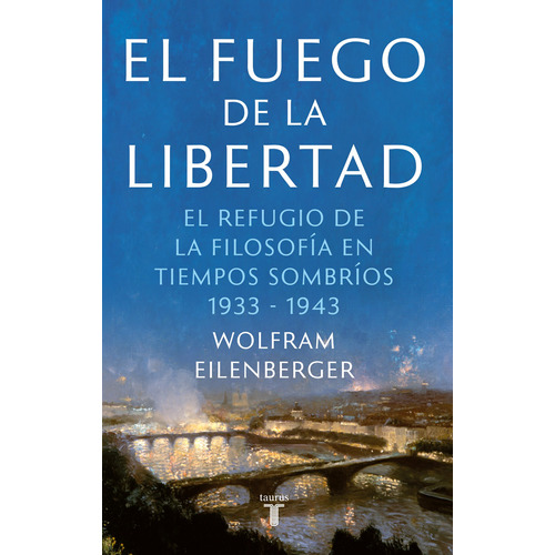 El fuego de la libertad, de Eilenberger, Wolfram. Serie Ah imp Editorial Taurus, tapa blanda en español, 2021