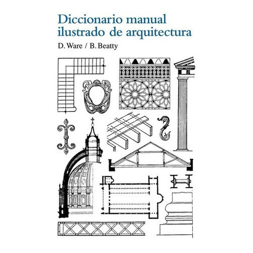 Diccionario Manual Ilustrado De Arquitectura. Betty Beatty. Editorial Gustavo Gili En Español. Tapa Blanda