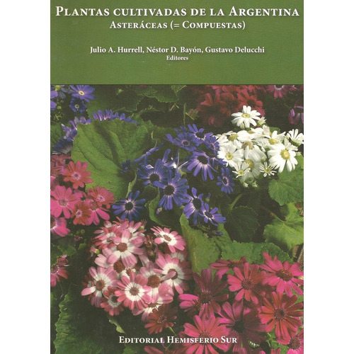 Plantas Cultivadas De La Argentina - Asteráceas ( = Compuestas), De Hurrell, Julio A. / Bayón, Néstor D. / Delucchi, Gustavo. Editorial Hemisferio Sur, Tapa Blanda En Español, 2018