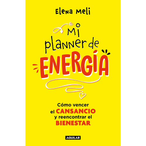 Mi planner de energia: Cómo vencer el cansancio y reencontrar el bienestar, de Elena Meli., vol. 1.0. Editorial Aguilar, tapa blanda, edición 1.0 en español, 2023